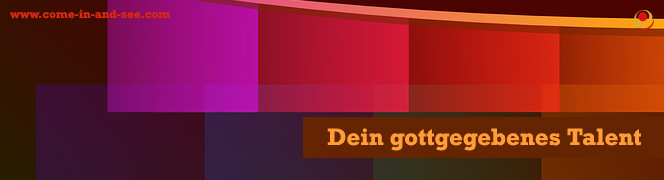 Dein gottgegebenes Talent Dein gottgegebenes Talent