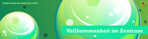 Vollkommenheit im Zentrum
