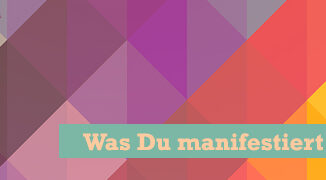 Was Du manifestiert sehen willst