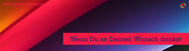 Wenn Du an Deinen Wunsch denkst