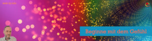Beginne mit dem Gefühl