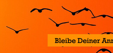 Bleibe Deiner Annahme treu