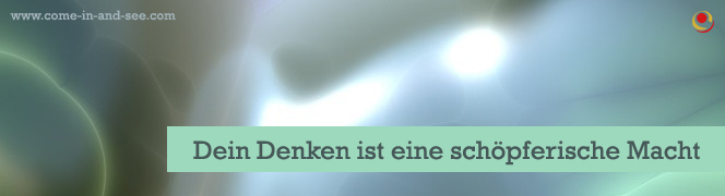 Dein Denken ist eine schöpferische Macht