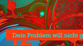 Dein Problem will nicht gelöst werden