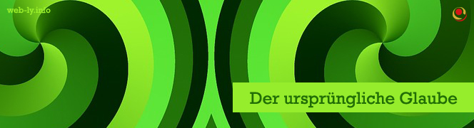 Der ursprüngliche Glaube Der ursprüngliche Glaube