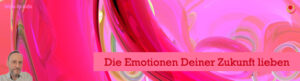 Die Emotionen Deiner Zukunft fühlen