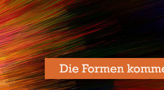 Die Formen kommen und gehen