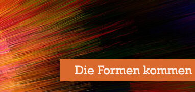 Die Formen kommen und gehen