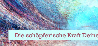 Die schöpferische Kraft Deines Denkens