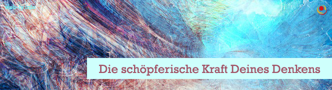 Die schöpferische Kraft Deines Denkens