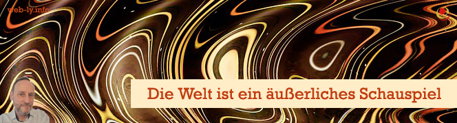 Die Welt ist ein äußerliches Schauspiel Die Welt ist ein äußerliches Schauspiel