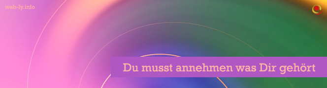 Du musst annehmen was Dir gehört Du musst annehmen was Dir gehört