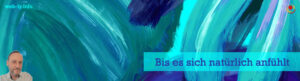 Bis es sich natürlich anfühlt