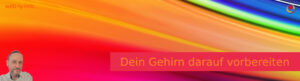 Dein Gehirn darauf vorbereiten