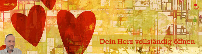 Dein Herz vollständig öffnen Dein Herz vollständig öffnen