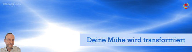Deine Mühe wird transformiert Deine Mühe wird transformiert