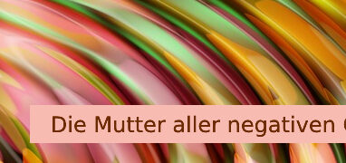 Die Mutter aller negativen Gedanken