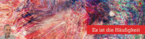 Es ist die Häufigkeit