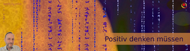 Positiv denken müssen Positiv denken müssen