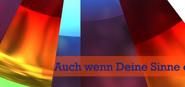 Auch wenn Deine Sinne es leugnen