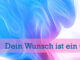 Dein Wunsch ist ein Geschenk Gottes