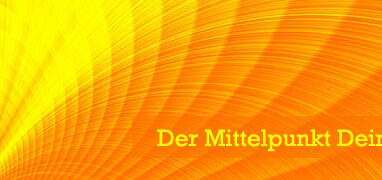 Der Mittelpunkt Deines Lebens