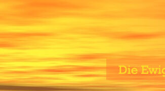 Die Ewigkeit exisitert