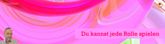 Du kannst jede Rolle spielen Du kannst jede Rolle spielen