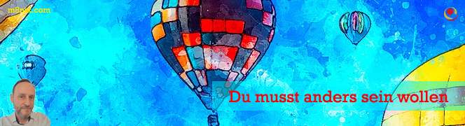 Du musst anders sein wollen Du musst anders sein wollen