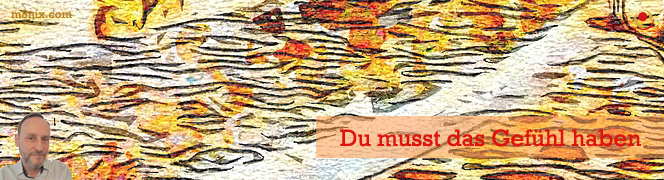 Du musst das Gefühl haben Du musst das Gefühl haben