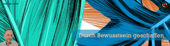 Durch Bewusstsein geschaffen Durch Bewusstsein geschaffen