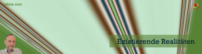 Existierende Realitäten
