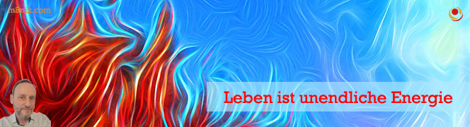 Leben ist unendliche Energie