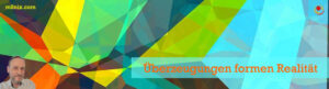Überzeugungen formen Realität
