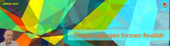 Überzeugungen formen Realität Überzeugungen formen Realität