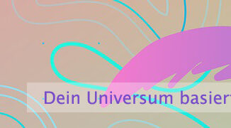 Dein Universum basiert auf Freiheit