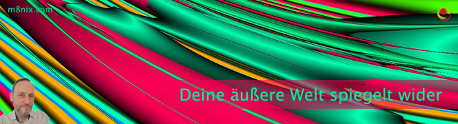 Deine äußere Welt spiegelt wider Deine äußere Welt spiegelt wider