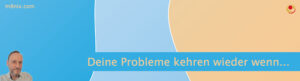 Deine Probleme kehren wieder...