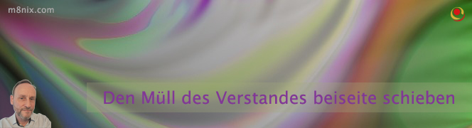 Den Müll des Verstandes beiseite schieben