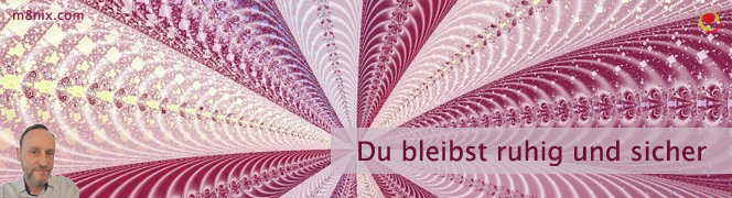 Du bleibst ruhig und sicher