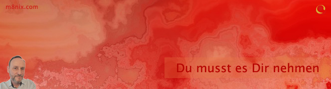 Du musst es Dir nehmen Du musst es Dir nehmen