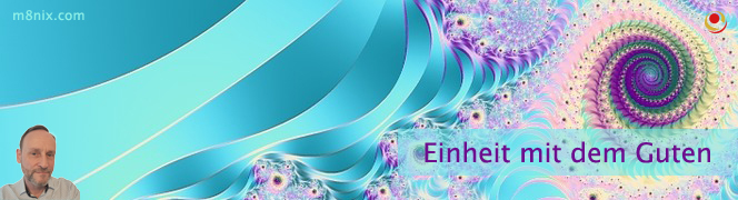 Einheit mit dem Guten Einheit mit dem Guten