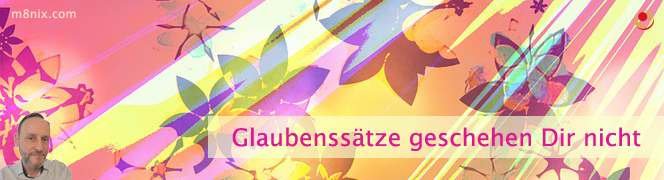 Glaubenssätze geschehen Dir nicht Glaubenssätze geschehen Dir nicht
