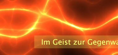 Im Geist zur Gegenwart werden