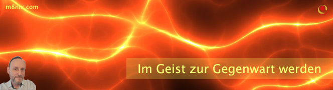 Im Geist zur Gegenwart werden