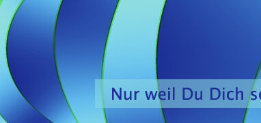 Nur weil Du Dich selbst nicht