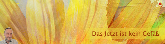 Das Jetzt ist kein Gefäß Das Jetzt ist kein Gefäß