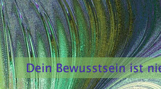 Dein Bewusstsein ist nie gegen Dich
