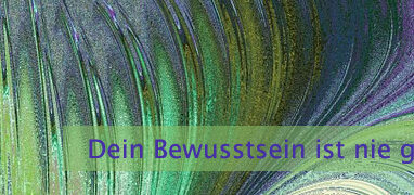 Dein Bewusstsein ist nie gegen Dich