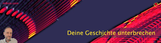 Deine Geschichte unterbrechen